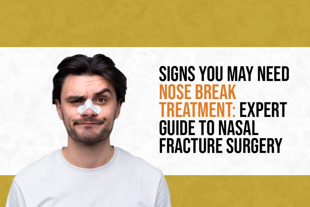 Signs You May Need Nose Break Treatment: Expert Guide to Nasal Fracture Surgery