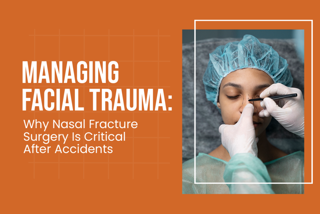 Managing Facial Trauma: Why Nasal Fracture Surgery Is Critical After Accidents