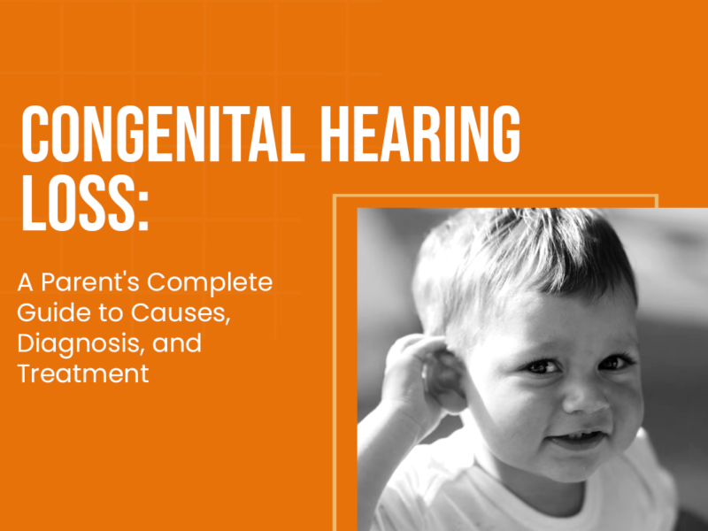 Congenital Hearing Loss: A Parent's Complete Guide to Causes, Diagnosis, and Treatment