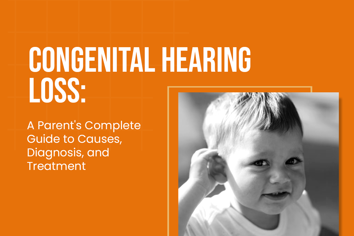Congenital Hearing Loss: A Parent’s Complete Guide to Causes, Diagnosis, and Treatment