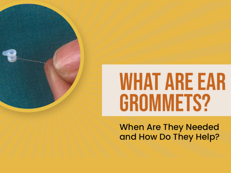 What Are Ear Grommets? When Are They Needed and How Do They Help?