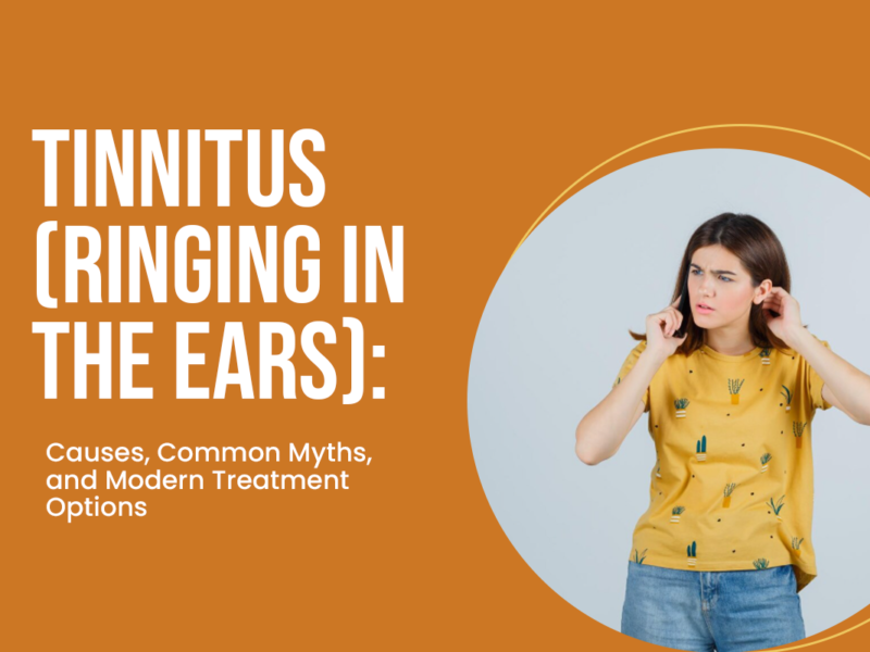 Tinnitus (Ringing in the Ears): Causes, Common Myths, and Modern Treatment Options